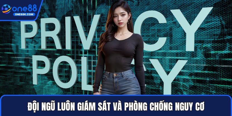Đội ngũ luôn giám sát và phòng chống nguy cơ