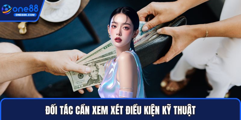 Đối tác cần xem xét điều kiện kỹ thuật