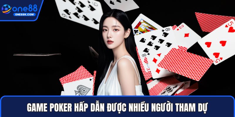 Game Poker hấp dẫn được nhiều người tham dự