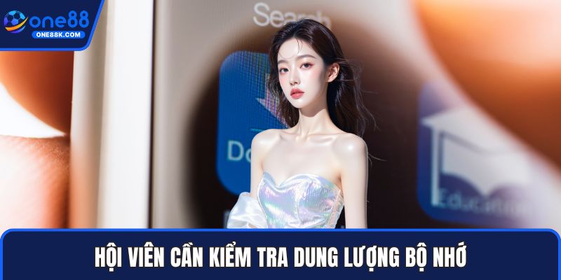 Hội viên cần kiểm tra dung lượng bộ nhớ