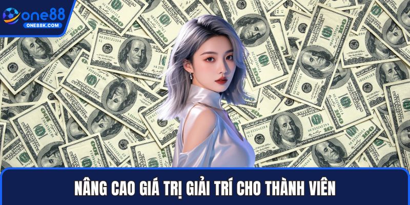 Nâng cao giá trị giải trí cho thành viên