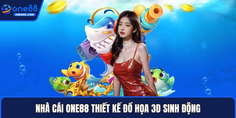 Nhà cái ONE88 thiết kế đồ họa 3D sinh động
