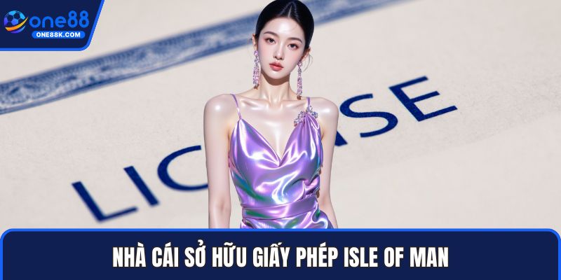 Nhà cái sở hữu giấy phép Isle of Man