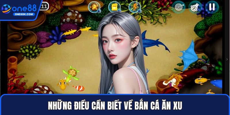 Những điều cần biết về bắn cá ăn xu
