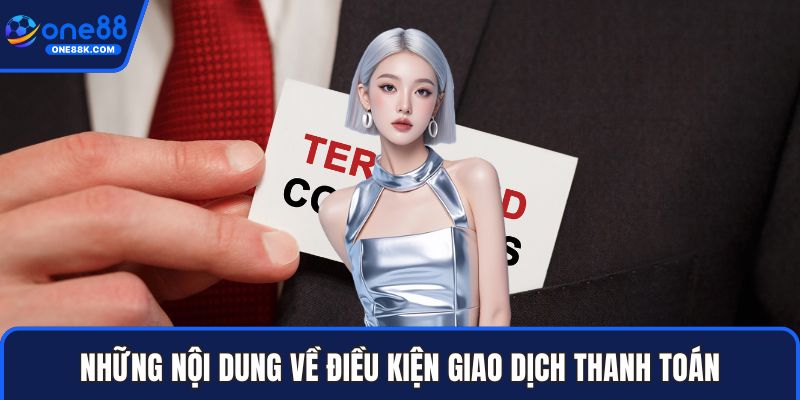 Những nội dung về điều kiện giao dịch thanh toán