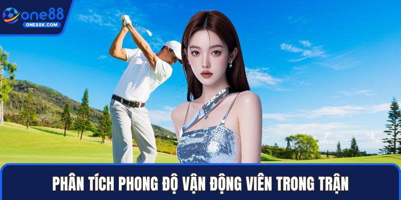 Phân tích phong độ vận động viên trong trận