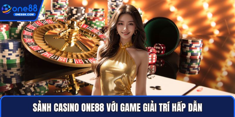 Sảnh casino ONE88 với game giải trí hấp dẫn