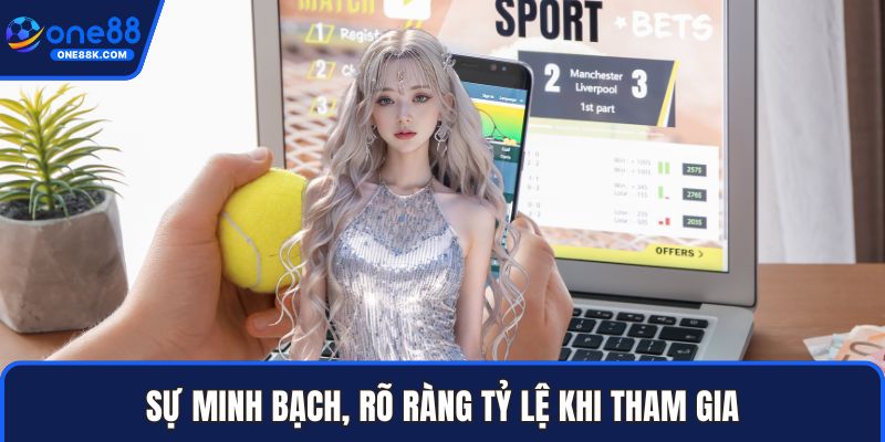 Sự minh bạch, rõ ràng tỷ lệ khi tham gia