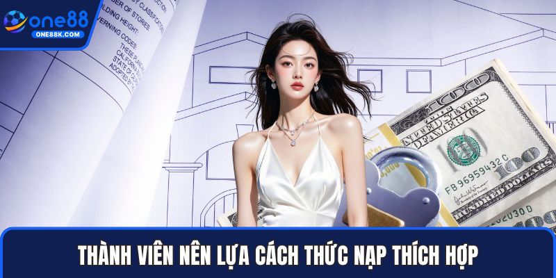 Thành viên nên lựa cách thức nạp thích hợp