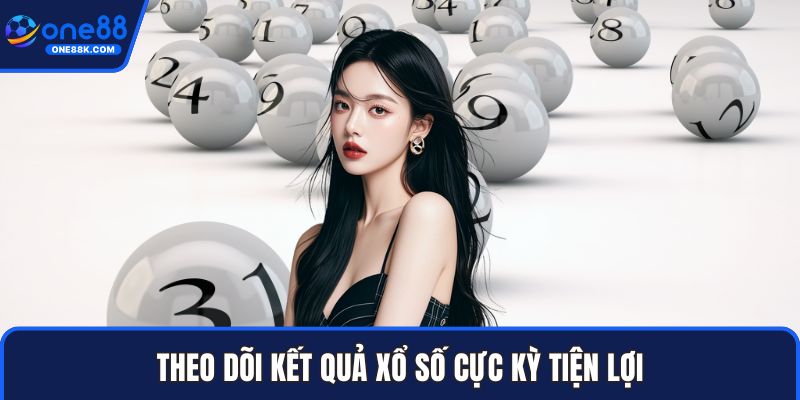 Theo dõi kết quả xổ số cực kỳ tiện lợi