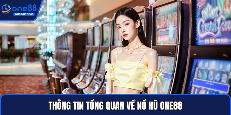 Thông tin tổng quan về nổ hũ ONE88
