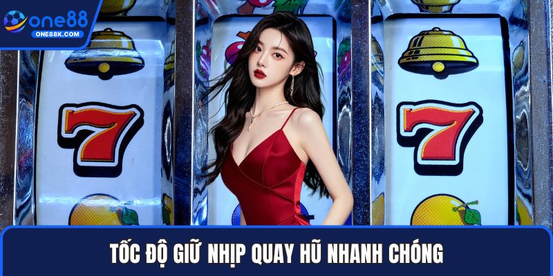 Tốc độ giữ nhịp quay hũ nhanh chóng