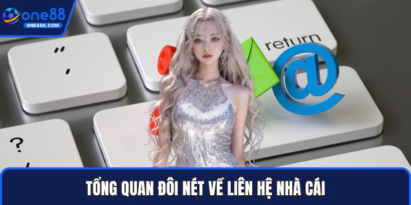 Tổng quan đôi nét về liên hệ nhà cái
