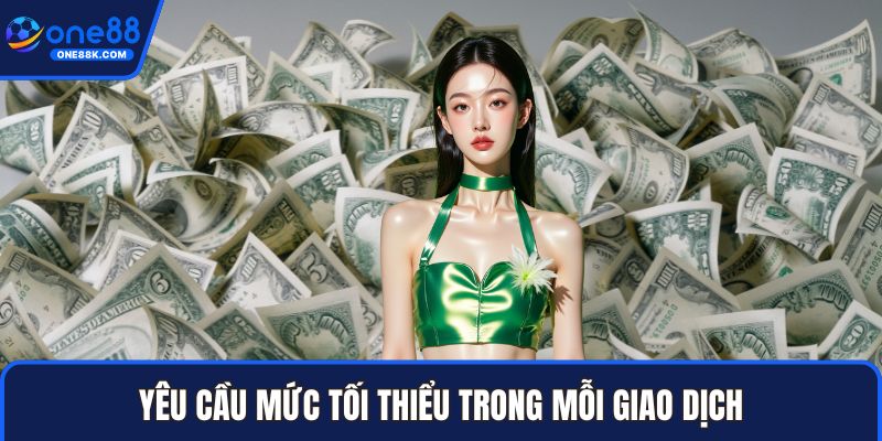 Yêu cầu mức tối thiểu trong mỗi giao dịch